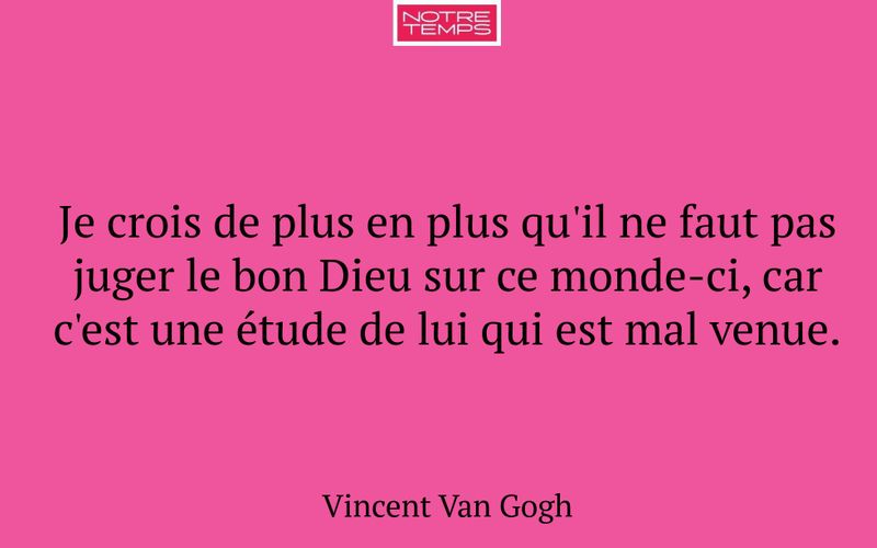 Je crois de plus en plus qu'il ne faut pas juger le bon Dieu sur ce monde-ci, car c'est une étude de lui qui est mal venue.