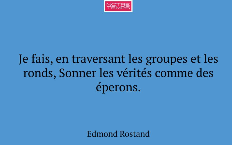 Je fais, en traversant les groupes et les ronds, Sonner les vérités comme des éperons.
