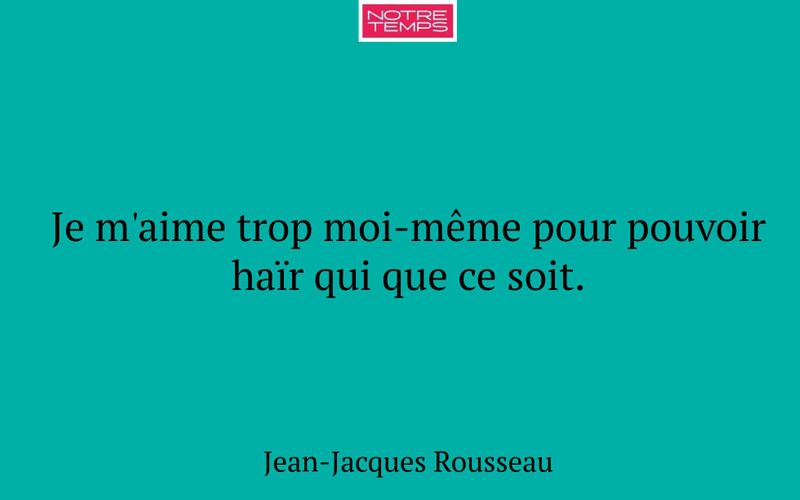 Je m'aime trop moi-même pour pouvoir haïr qui que ce soit.