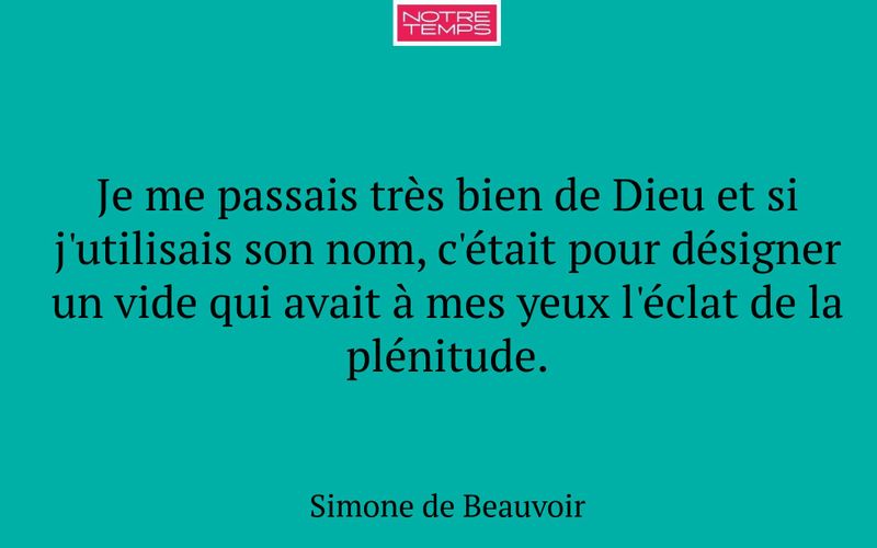 Je me passais très bien de Dieu et si j'utilisais son nom, c'était pour désigner un vide qui avait à mes yeux l'éclat de la plénitude.