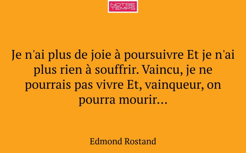 Je n'ai plus de joie à poursuivre Et je n'ai plus rien à souffrir. Vaincu, je ne pourrais pas vivre Et, vainqueur, on pourra mourir...