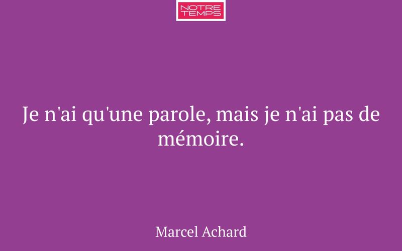 Je n'ai qu'une parole, mais je n'ai pas de mémoire.