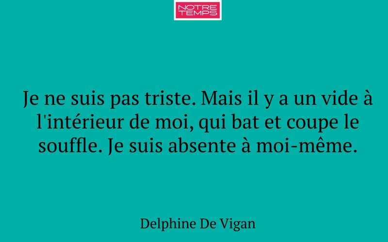 Je ne suis pas triste. Mais il y a un vide à l'intérieur de moi, qui bat et coupe le souffle. Je suis absente à moi-même.