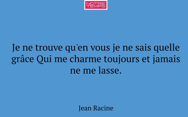 Je ne trouve qu'en vous je ne sais quelle grâce Qui me charme toujours et jamais ne me lasse.