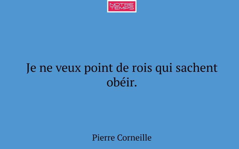 Je ne veux point de rois qui sachent obéir.