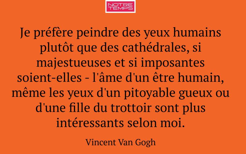 Je préfère peindre des yeux humains plutôt que des cathédrales, si majestueuses et si imposantes soient-elles - l'âme d'un être humain, même les yeux d'un pitoyable gueux ou d'une fille du trottoir sont plus intéressants selon moi.