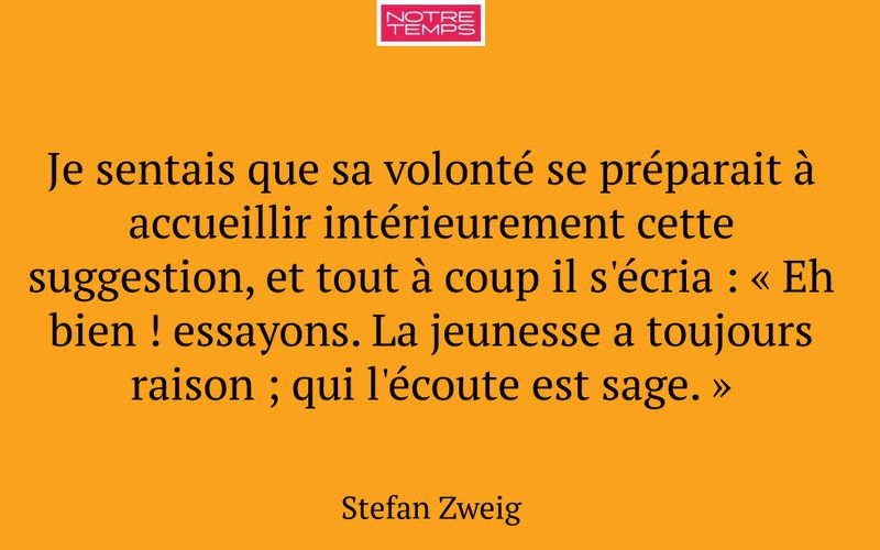Je sentais que sa volonté se préparait à accueillir intérieurement cette suggestion, et tout à coup il s'écria : « Eh bien ! essayons. La jeunesse a toujours raison ; qui l'écoute est sage. »