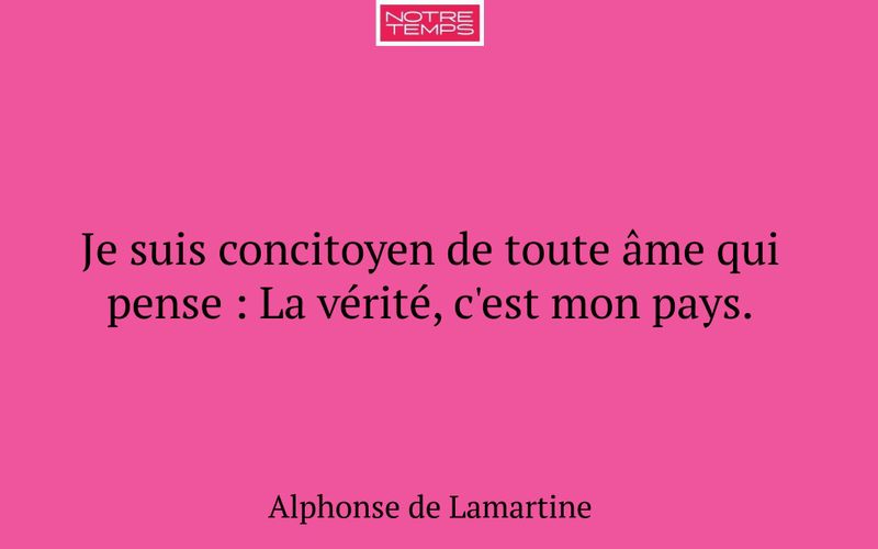Je suis concitoyen de toute âme qui pense : La vérité, c'est mon pays.