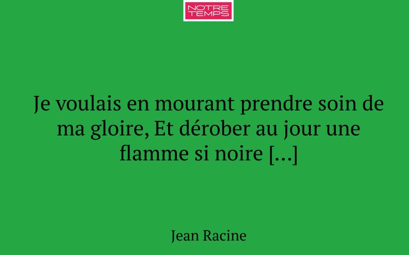 Je voulais en mourant prendre soin de ma gloire, Et dérober au jour une flamme si noire […]