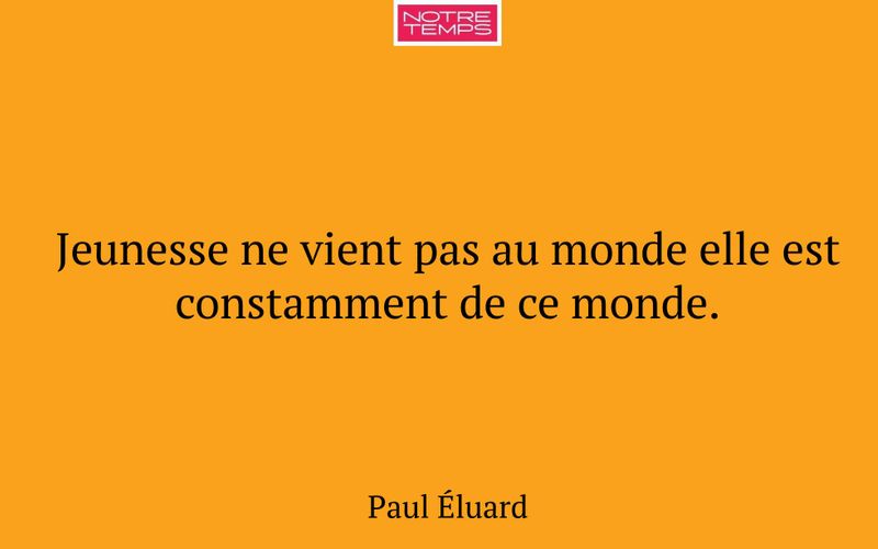 Jeunesse ne vient pas au monde elle est constamment de ce monde.