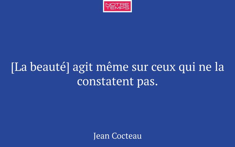 [La beauté] agit même sur ceux qui ne la constatent pas.