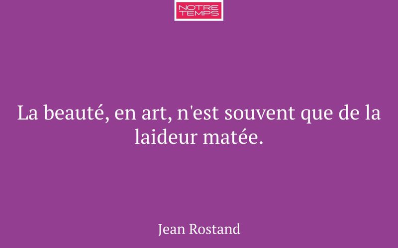 La beauté, en art, n'est souvent que de la laideur matée.
