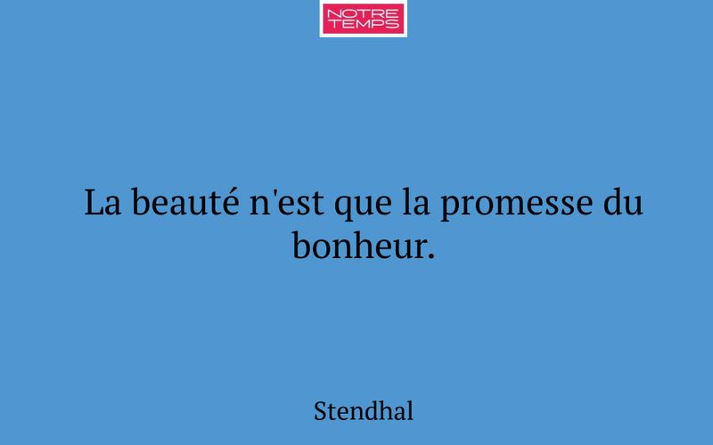 La beauté n'est que la promesse du bonheur.