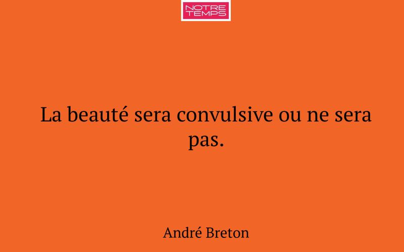 La beauté sera convulsive ou ne sera pas.