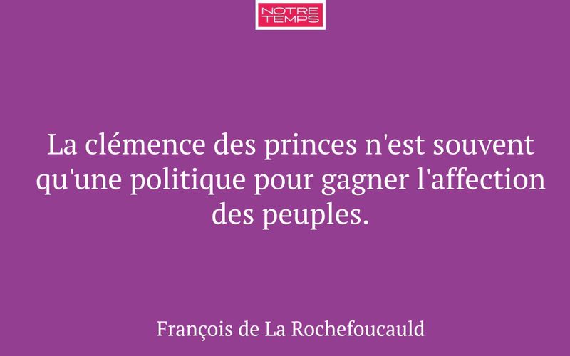 La clémence des princes n'est souvent qu'une politique pour gagner l'affection des peuples.