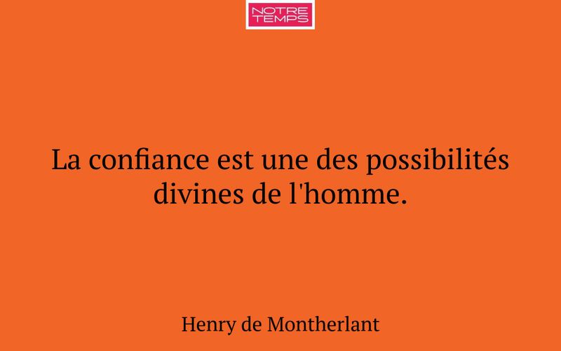 La confiance est une des possibilités divines de l'homme.