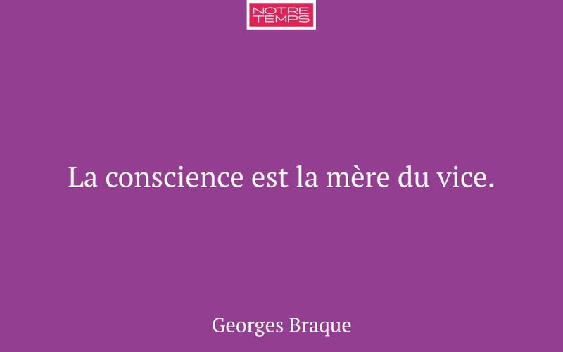 La conscience est la mère du vice.