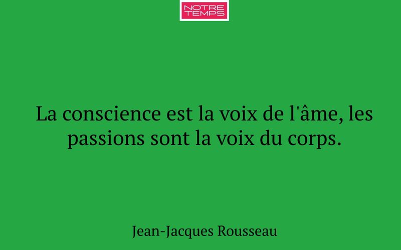 La conscience est la voix de l'âme, les passions sont la voix du corps.