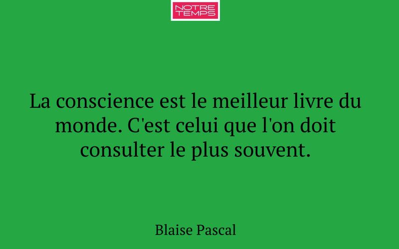 La conscience est le meilleur livre du monde. C'est celui que l'on doit consulter le plus souvent.