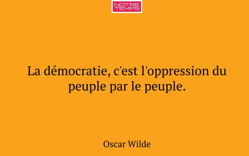 La démocratie, c'est l'oppression du peuple par le peuple.