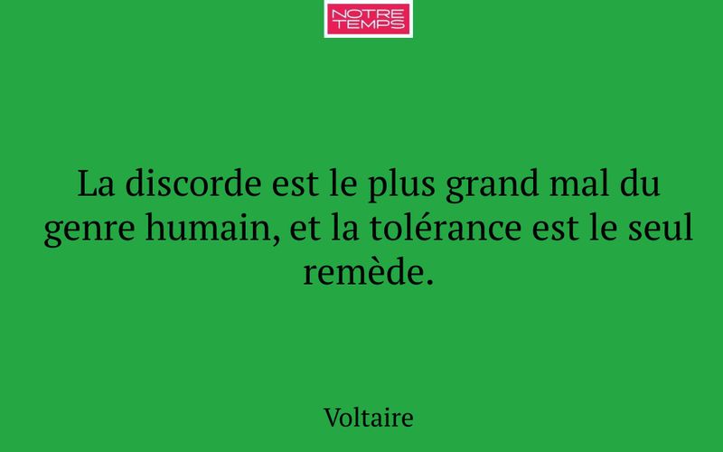 La discorde est le plus grand mal du genre humain, et la tolérance est le seul remède.