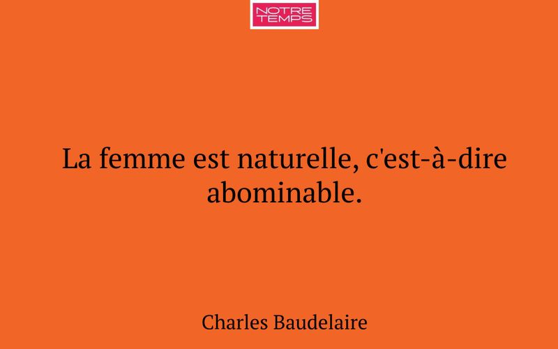 La femme est naturelle, c'est-à-dire abominable.