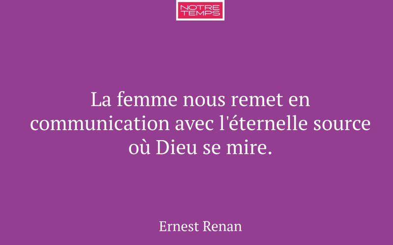 La femme nous remet en communication avec l'éternelle source où Dieu se mire.