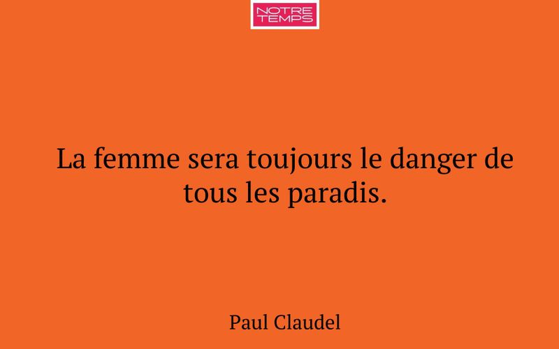 La femme sera toujours le danger de tous les paradis.