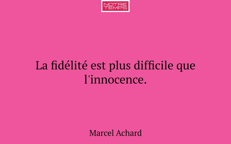 La fidélité est plus difficile que l'innocence.