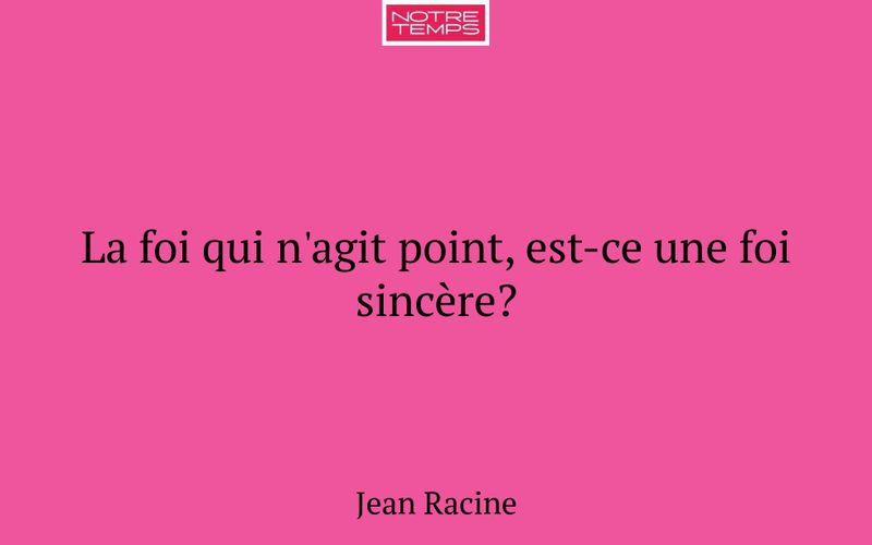 La foi qui n'agit point, est-ce une foi sincère?