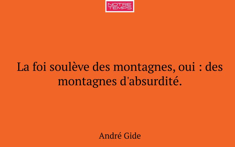 La foi soulève des montagnes, oui : des montagnes d'absurdité.