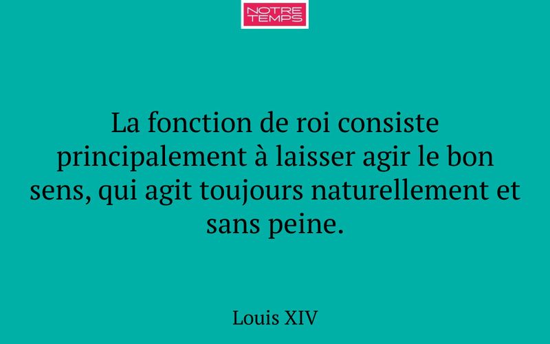 La fonction de roi consiste principalement à laisser agir le bon sens, qui agit toujours naturellement et sans peine.