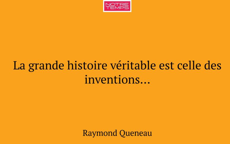 La grande histoire véritable est celle des inventions...
