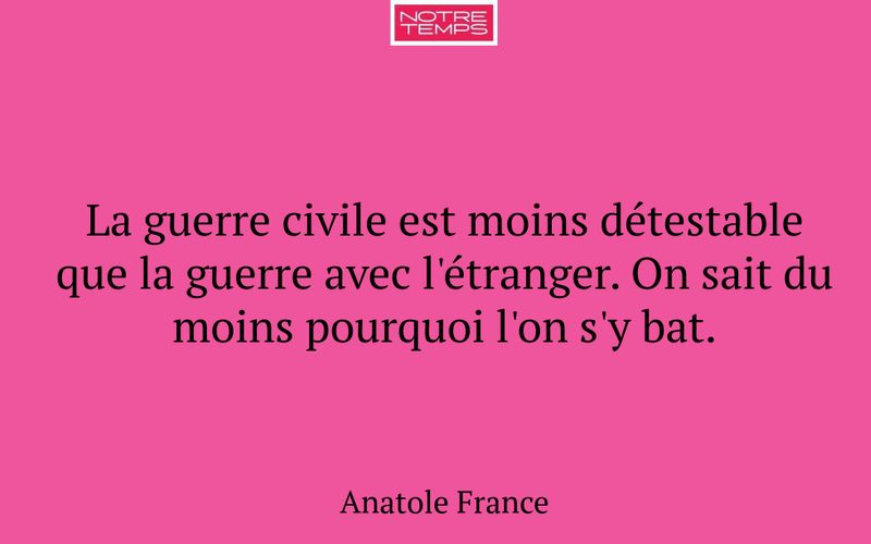 La guerre civile est moins détestable que la guerre avec l'étranger. On sait du moins pourquoi l'on s'y bat.