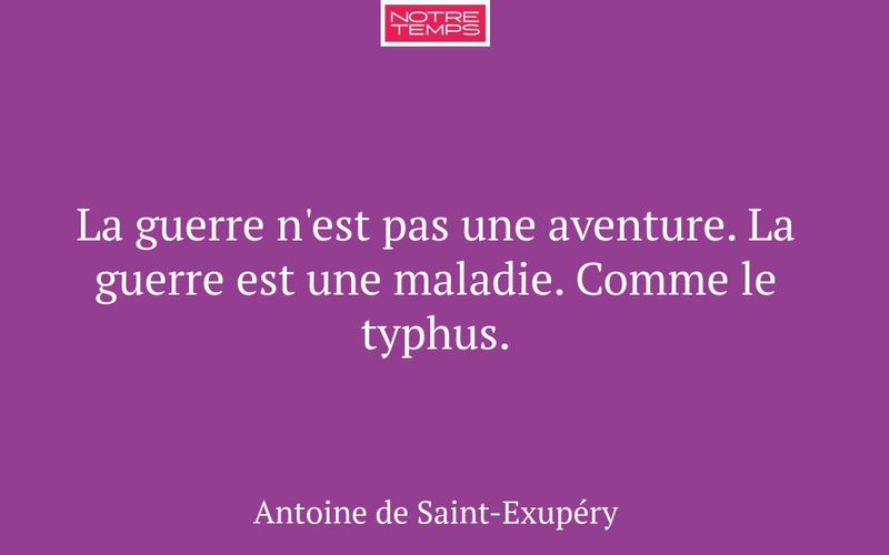 La guerre n'est pas une aventure. La guerre est une maladie. Comme le typhus.