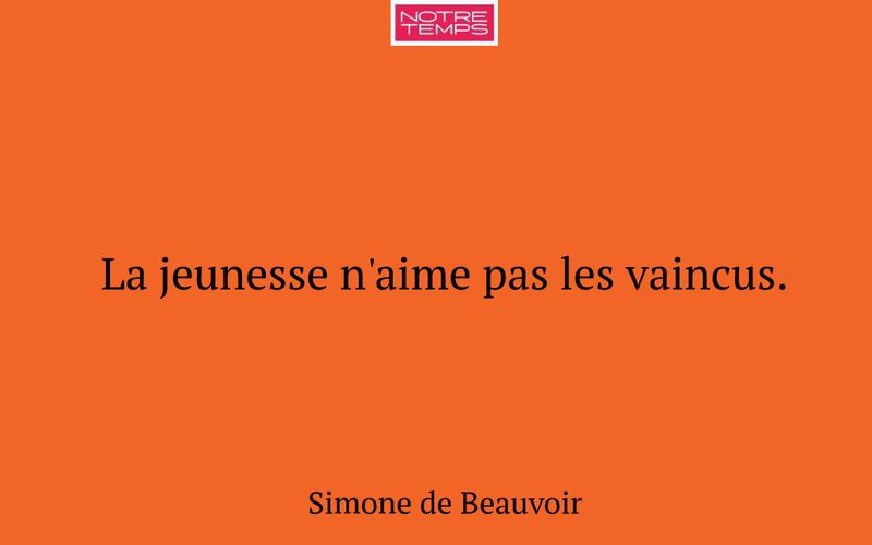 La jeunesse n'aime pas les vaincus.