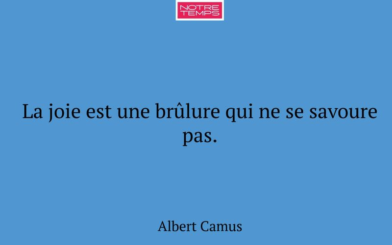 La joie est une brûlure qui ne se savoure pas.