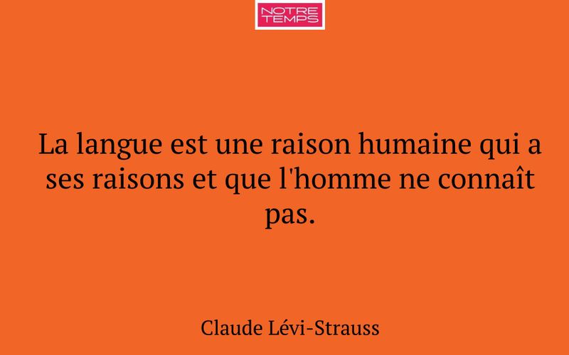 La langue est une raison humaine qui a ses raisons et que l'homme ne connaît pas.