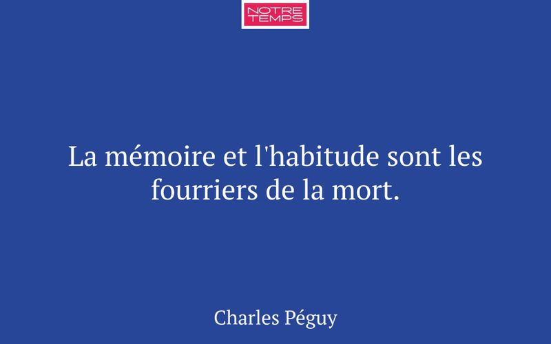 La mémoire et l'habitude sont les fourriers de la mort.