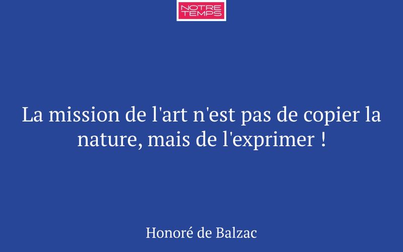 La mission de l'art n'est pas de copier la nature, mais de l'exprimer !