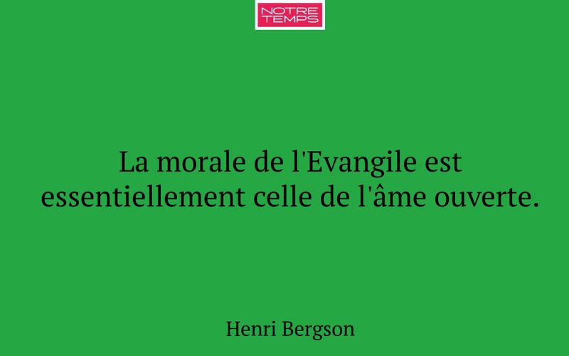 La morale de l'Evangile est essentiellement celle de l'âme ouverte.