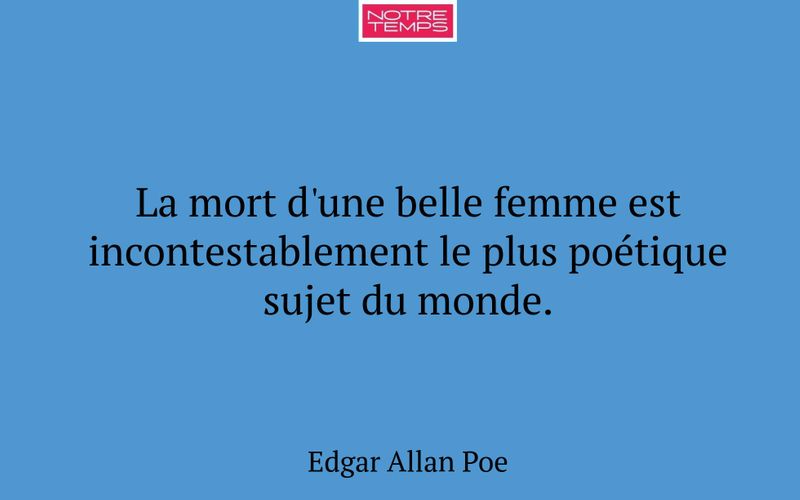 La mort d'une belle femme est incontestablement le plus poétique sujet du monde.