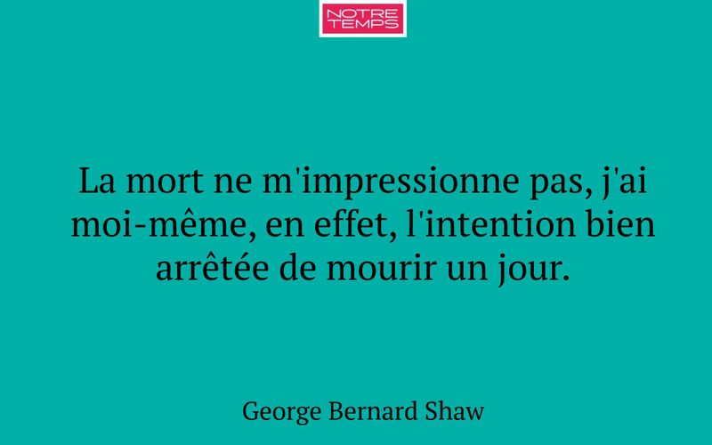 La mort ne m'impressionne pas, j'ai moi-même, en effet, l'intention bien arrêtée de mourir un jour.
