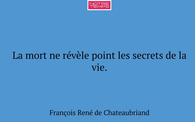 La mort ne révèle point les secrets de la vie.