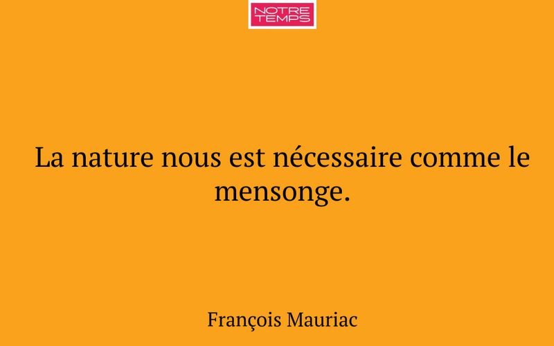 La nature nous est nécessaire comme le mensonge.