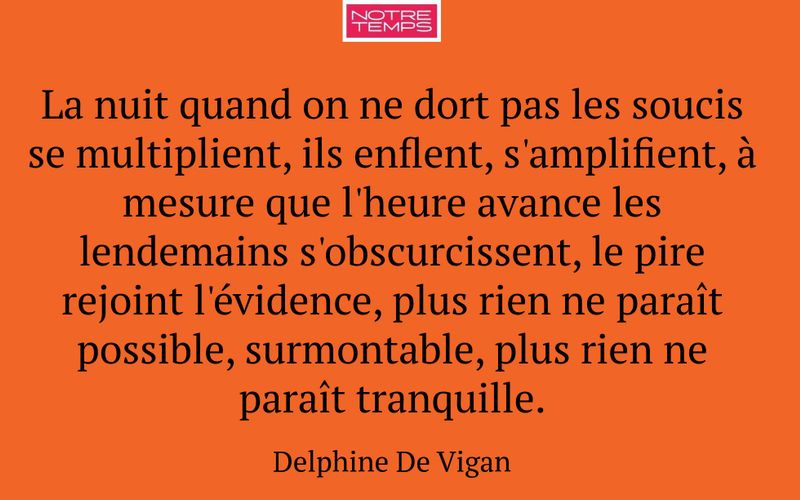 La nuit quand on ne dort pas les soucis se multiplient, ils enflent, s'amplifient, à mesure que l'heure avance les lendemains s'obscurcissent, le pire rejoint l'évidence, plus rien ne paraît possible, surmontable, plus rien ne paraît tranquille.