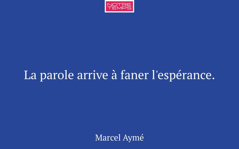 La parole arrive à faner l'espérance.