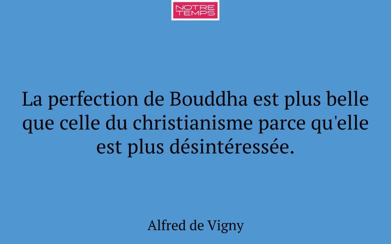 La perfection de Bouddha est plus belle que celle du christianisme parce qu'elle est plus désintéressée.