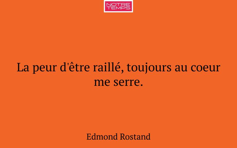 La peur d'être raillé, toujours au coeur me serre.