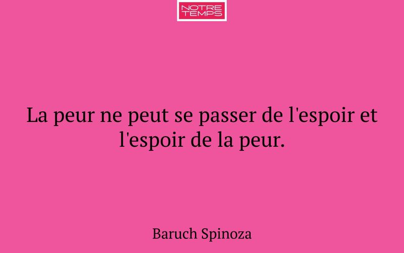 La peur ne peut se passer de l'espoir et l'espoir de la peur.